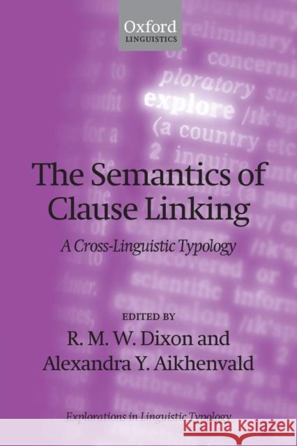 Semantics of Clause Linking: A Cross-Linguistic Typology Dixon, R. M. W. 9780199600700 Oxford University Press, USA