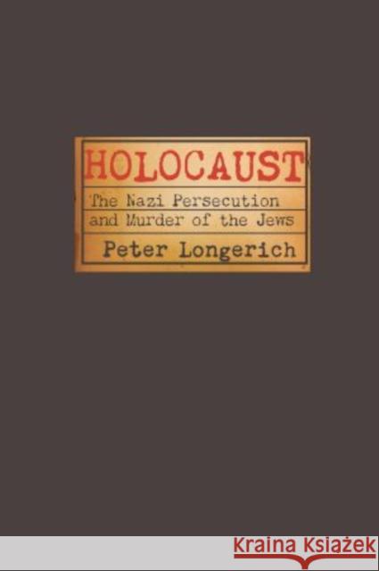 Holocaust: The Nazi Persecution and Murder of the Jews Peter (Professor of Modern German History, Royal Holloway, University of London) Longerich 9780199600731