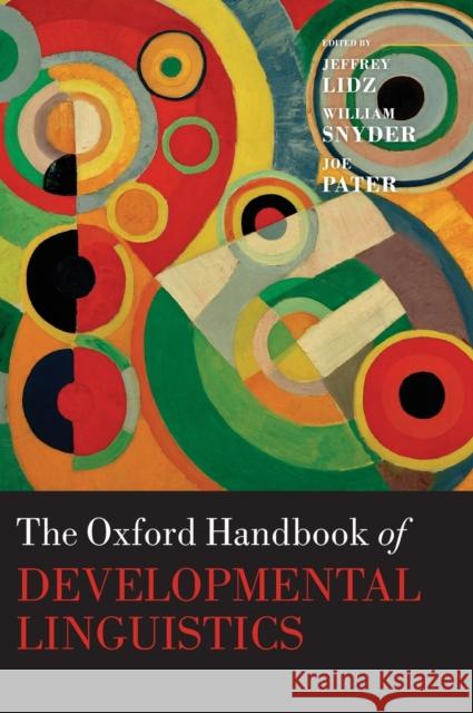 The Oxford Handbook of Developmental Linguistics Jeffrey Lidz William Snyder Joe Pater 9780199601264