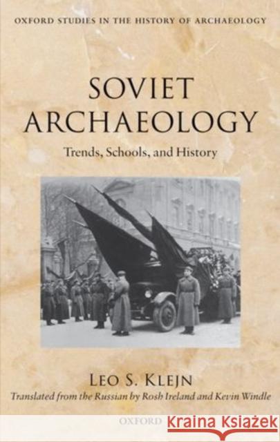 Soviet Archaeology: Trends, Schools, and History Klejn, Leo S. 9780199601356