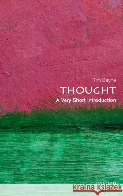 Thought: A Very Short Introduction Tim (Professor of Philosophy, The University of Manchester) Bayne 9780199601721 Oxford University Press