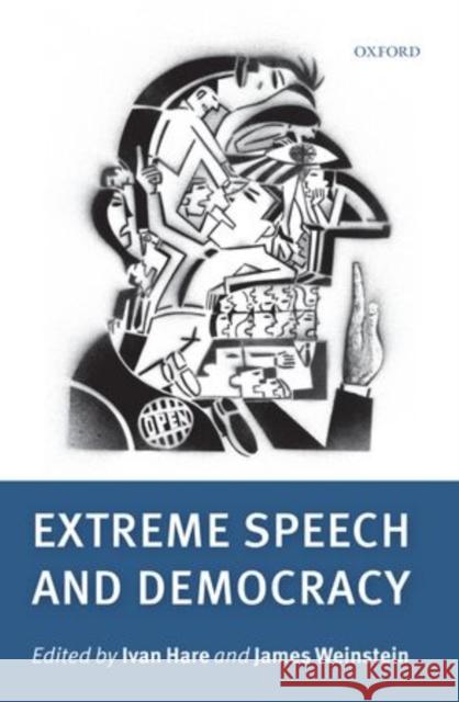 Extreme Speech and Democracy Ivan Hare James Weinstein 9780199601790