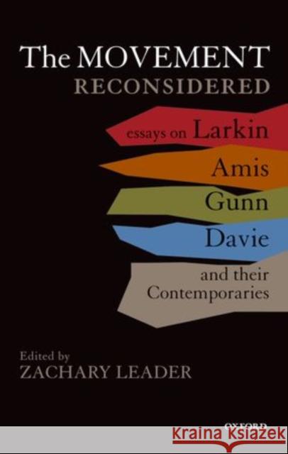 The Movement Reconsidered: Essays on Larkin, Amis, Gunn, Davie and Their Contemporaries Leader, Zachary 9780199601844 0