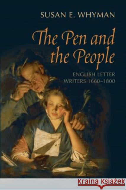 The Pen and the People: English Letter Writers, 1660-1800 Whyman, Susan 9780199602186