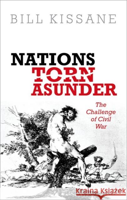 Nations Torn Asunder: The Challenge of Civil War Kissane, Bill 9780199602872