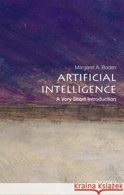 Artificial Intelligence: A Very Short Introduction Margaret A. (Research Professor of Cognitive Science, University of Sussex) Boden 9780199602919