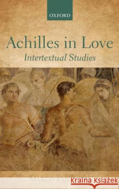 Achilles in Love: Intertextual Studies Fantuzzi, Marco 9780199603626