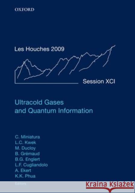 Ultracold Gases and Quantum Information: Lecture Notes of the Les Houches Summer School in Singapore: Volume 91, July 2009 Miniatura, Christian 9780199603657 Oxford University Press