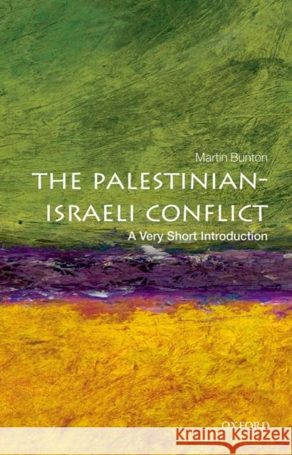 The Palestinian-Israeli Conflict: A Very Short Introduction Martin (Associate Professor, University of Victoria) Bunton 9780199603930