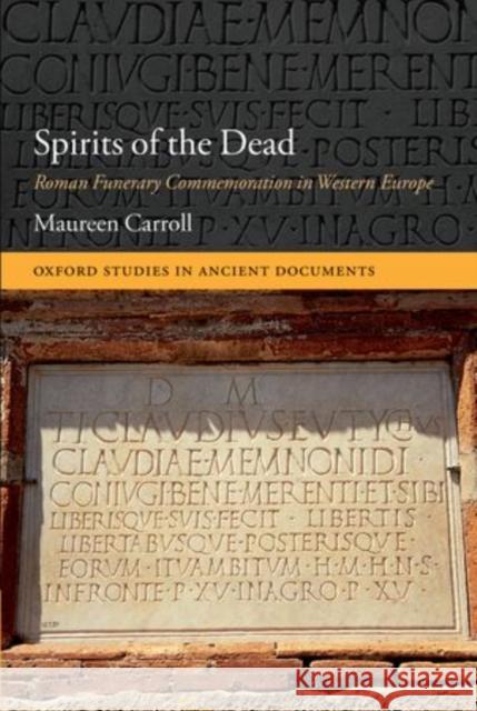 Spirits of the Dead: Roman Funerary Commemoration in Western Europe Carroll, Maureen 9780199603992 0
