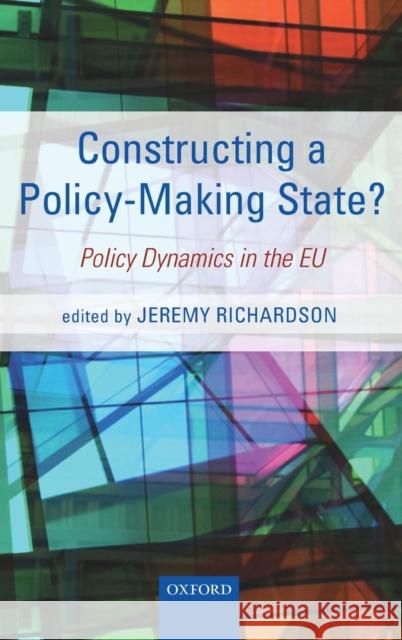Constructing a Policy-Making State?: Policy Dynamics in the EU Richardson, Jeremy 9780199604104