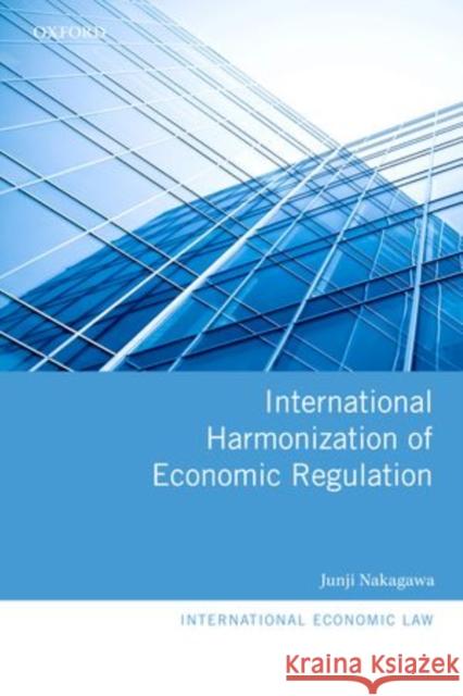 International Harmonization of Economic Regulation Junji Nakagawa 9780199604661