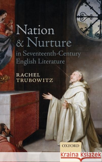 Nation and Nurture in Seventeenth-Century English Literature Rachel Trubowitz 9780199604739