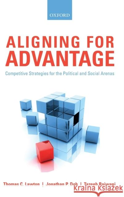 Aligning for Advantage: Competitive Strategies for the Political and Social Arenas Lawton, Thomas C. 9780199604746 Oxford University Press, USA