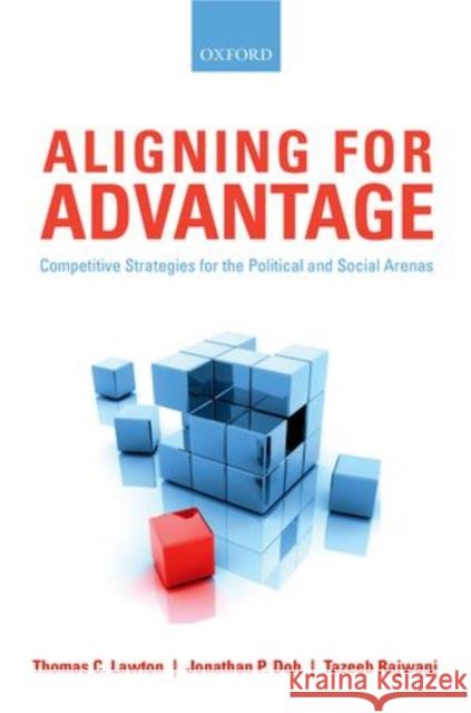 Aligning for Advantage: Competitive Strategies for the Political and Social Arenas Lawton, Thomas C. 9780199604753 Oxford University Press, USA