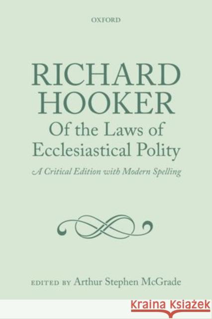 Richard Hooker of the Laws of Ecclesiastical Polity Three Volume Set: A Critical Edition with Modern Spelling McGrade, Arthur Stephen 9780199604951