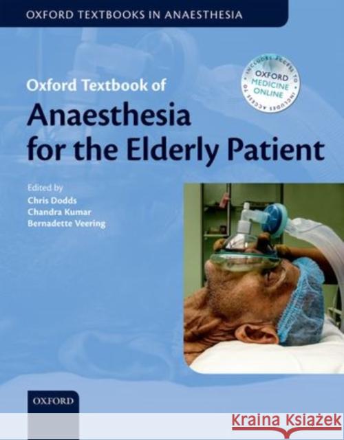 Oxford Textbook of Anaesthesia for the Elderly Patient Christopher Dodds Chandra Kumar Bernadette Veering 9780199604999 Oxford University Press, USA