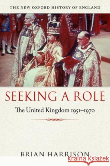 Seeking a Role: The United Kingdom, 1951-1970 Harrison, Brian 9780199605132 0