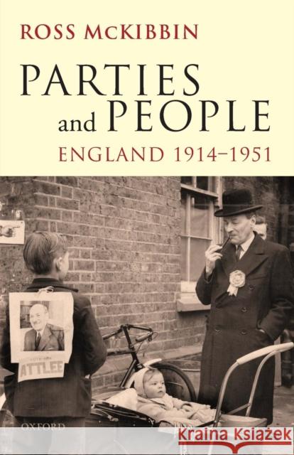 Parties and People: England, 1914-1951 McKibbin, Ross 9780199605170 0