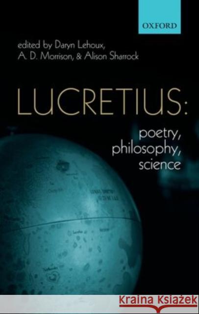 Lucretius: Poetry, Philosophy, Science Daryn Lehoux A. D. Morrison Alison Sharrock 9780199605408