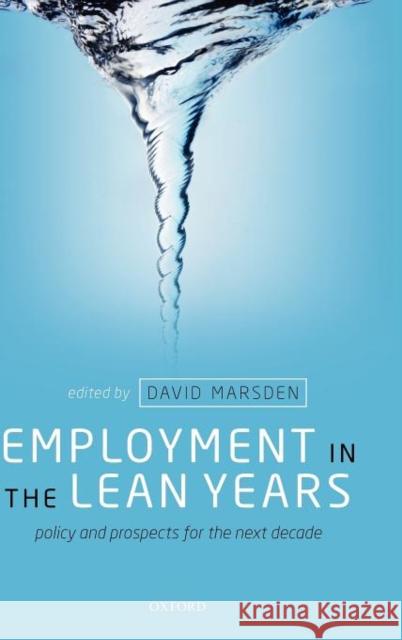 Employment in the Lean Years: Policy and Prospects for the Next Decade Marsden, David 9780199605439 Oxford University Press, USA