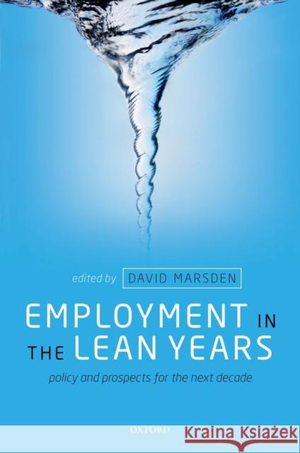 Employment in the Lean Years: Policy and Prospects for the Next Decade Marsden, David 9780199605446