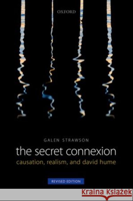 The Secret Connexion: Causation, Realism, and David Hume Strawson, Galen 9780199605842 Oxford University Press, USA