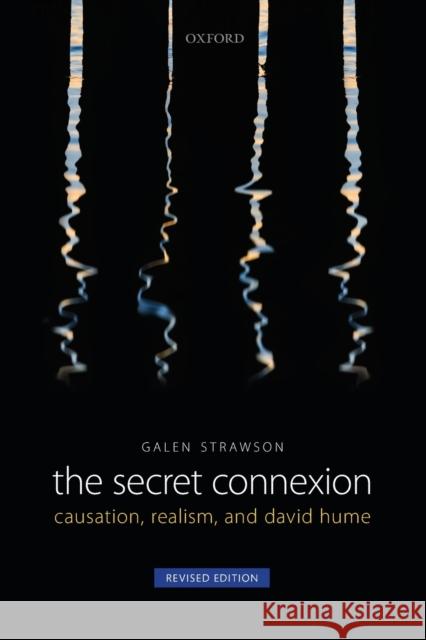Secret Connexion: Causation, Realism, and David Hume (Revised, Updated) Strawson, Galen 9780199605859 Oxford University Press, USA