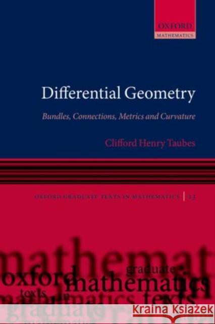 Differential Geometry: Bundles, Connections, Metrics and Curvature Taubes, Clifford Henry 9780199605873