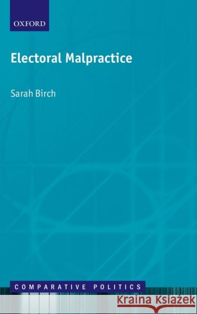 Electoral Malpractice Sarah Birch 9780199606160 Oxford University Press, USA