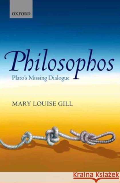 Philosophos: Plato's Missing Dialogue Gill, Mary Louise 9780199606184