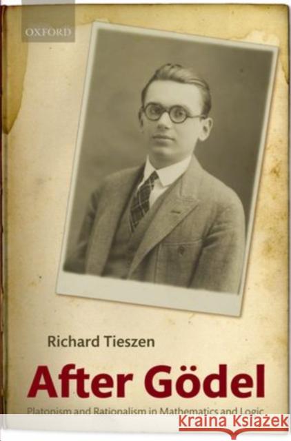 After Godel: Platonism and Rationalism in Mathematics and Logic Tieszen, Richard 9780199606207 Oxford University Press, USA
