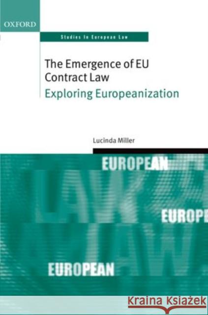 The Emergence of Eu Contract Law: Exploring Europeanization Miller, Lucinda 9780199606627