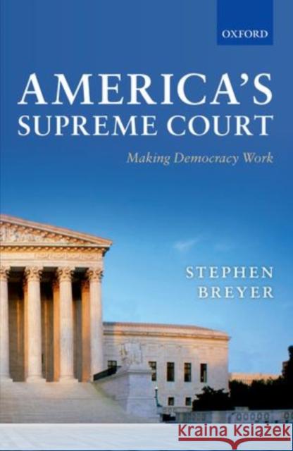 America's Supreme Court : Making Democracy Work Breyer, Stephen; 0; 0 9780199606733 OUP Oxford