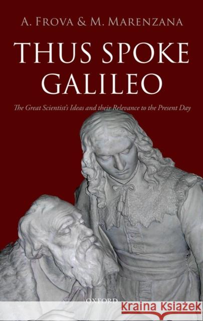 Thus Spoke Galileo: The Great Scientist's Ideas and Their Relevance to the Present Day Frova, Andrea 9780199606825 Oxford University Press, USA
