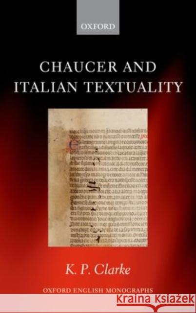 Chaucer and Italian Textuality K  P Clarke 9780199607778 0