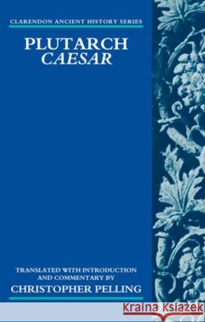 Plutarch Caesar: Translated with an Introduction and Commentary Pelling, Christopher 9780199608355