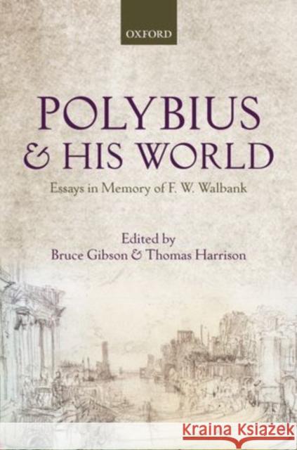 Polybius and His World: Essays in Memory of F.W. Walbank Gibson, Bruce 9780199608409 Oxford University Press, USA