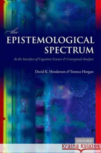 The Epistemological Spectrum: At the Interface of Cognitive Science and Conceptual Analysis Henderson, David K. 9780199608546 Oxford University Press, USA