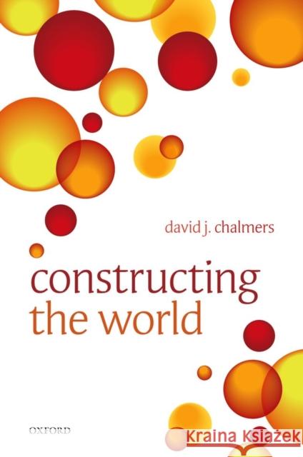 Constructing the World DavidJ Chalmers 9780199608584