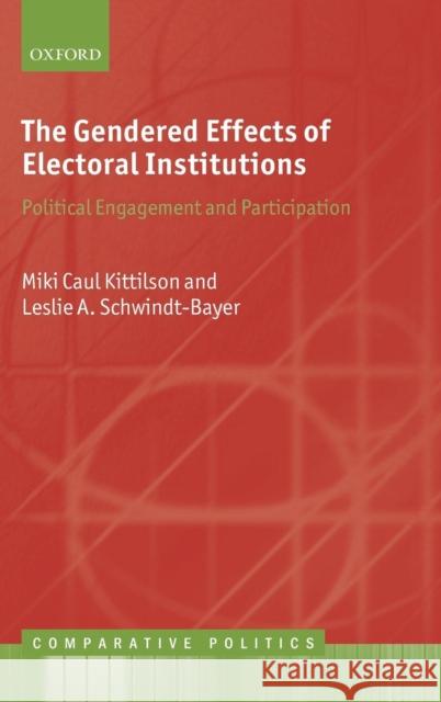 The Gendered Effects of Electoral Institutions: Political Engagement and Participation Kittilson, Miki Caul 9780199608607 Oxford University Press, USA