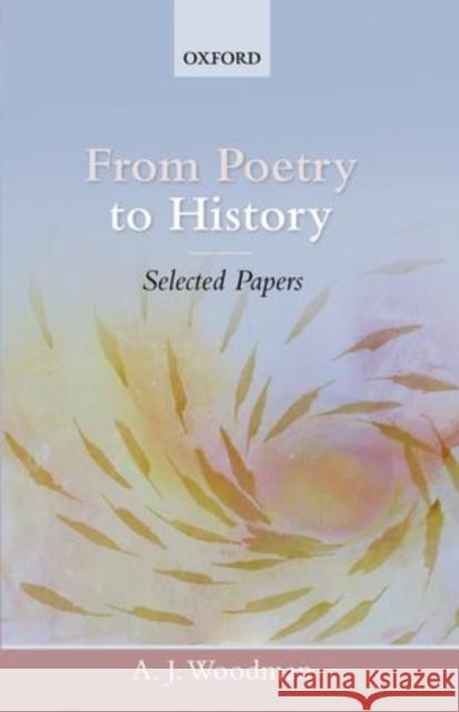 From Poetry to History: Selected Papers Woodman, A. J. 9780199608652 Oxford University Press, USA
