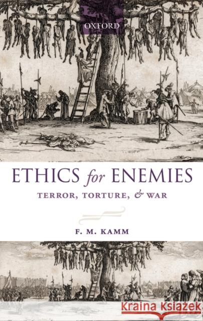 Ethics for Enemies: Terror, Torture, and War Kamm, F. M. 9780199608782 Oxford University Press, USA