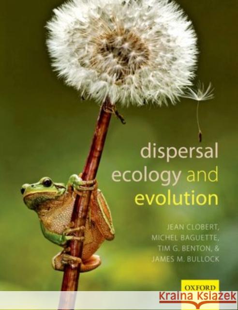 Dispersal Ecology and Evolution Jean Clobert Michel Baguette Tim G. Benton 9780199608898 Oxford University Press, USA