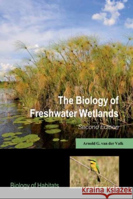 The Biology of Freshwater Wetlands Arnold G. van der Valk   9780199608942 Oxford University Press