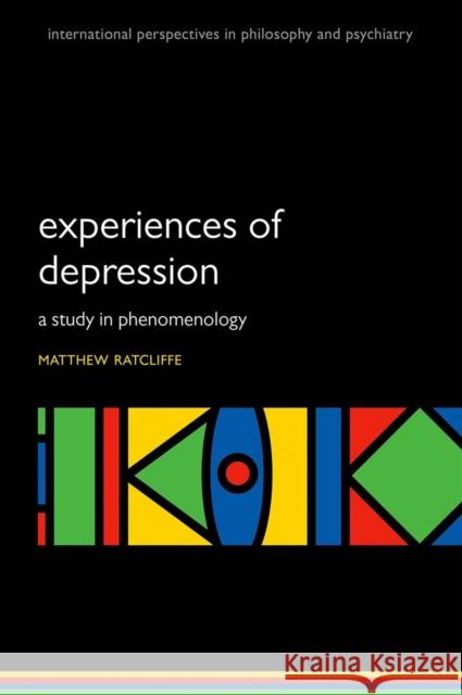 Experiences of Depression: A Study in Phenomenology Matthew Ratcliffe 9780199608973 Oxford University Press, USA