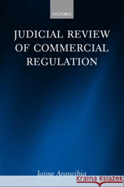 Judicial Review of Commercial Regulation Jaime Arancibia 9780199609079 Oxford University Press, USA