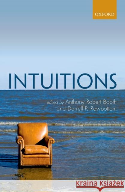 Intuitions Anthony Robert Booth Darrell P. Rowbottom 9780199609192