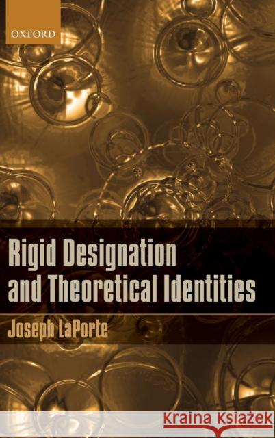 Rigid Designation and Theoretical Identities Joseph Laporte 9780199609208 Oxford University Press, USA