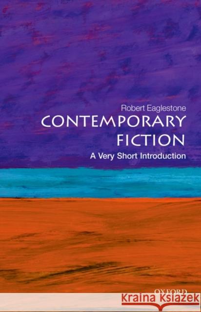 Contemporary Fiction: A Very Short Introduction Robert (Professor of Contemporary Literature and Thought, Royal Holloway, University of London) Eaglestone 9780199609260